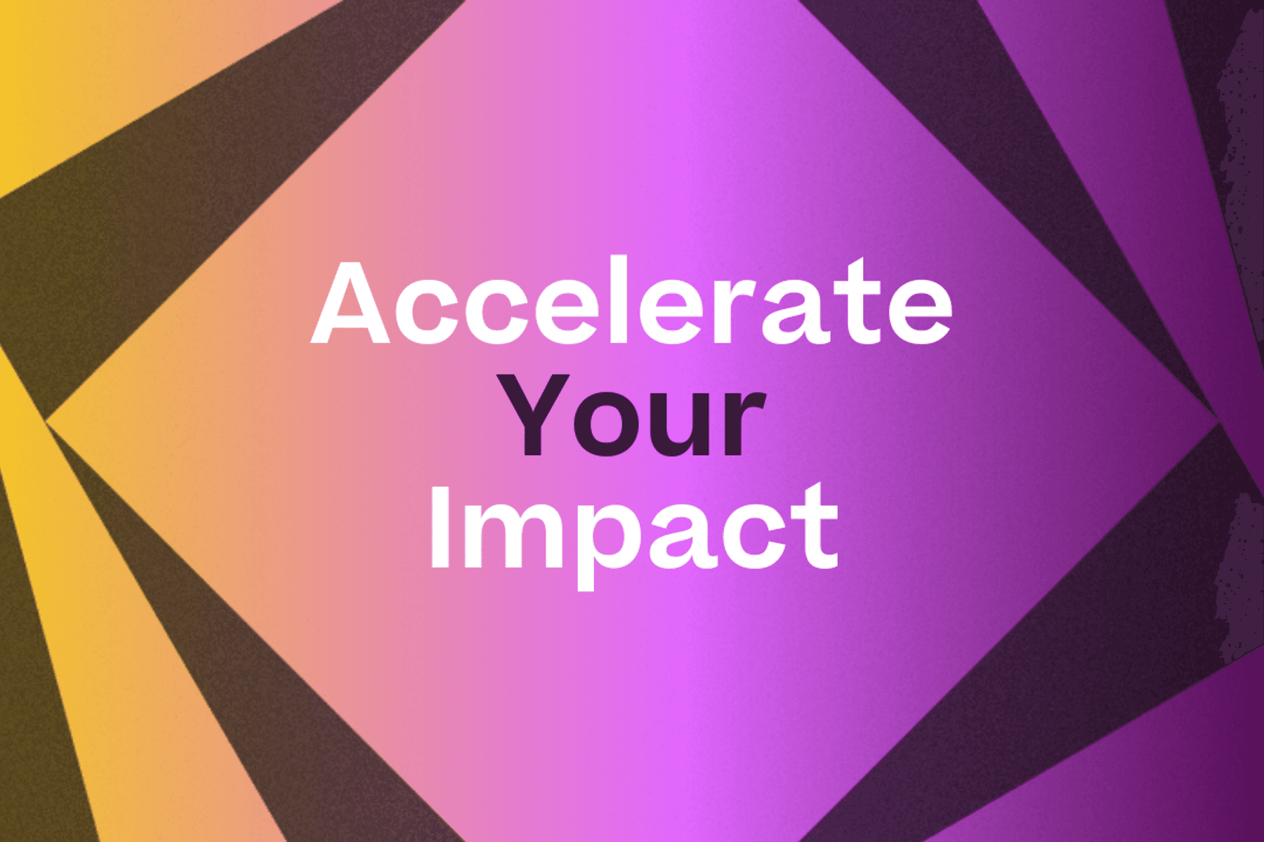 Accelerate Your Impact