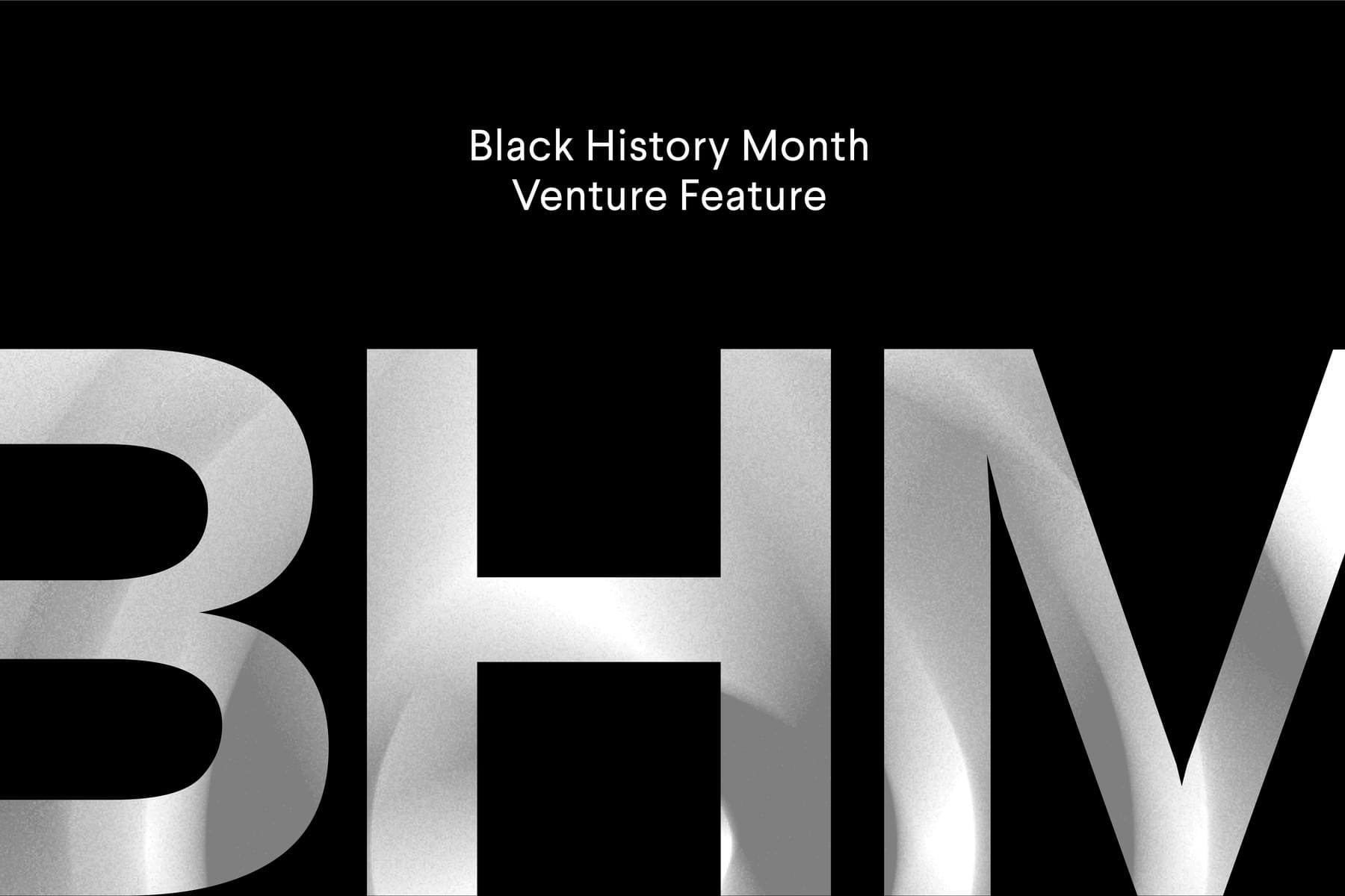 Black History Month Venture Feature